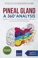 Pineal Gland - A 360° Analysis - Review on How to Descale, Purify, Detoxify, and Activate the Third Eye