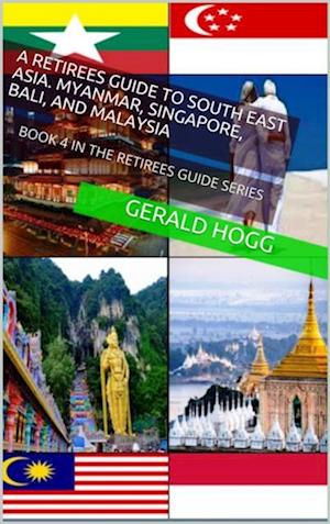 Retirees Guide to Southeast Asia, Myanmar, Singapore, Bali and Malaysia