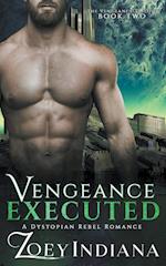 Vengeance Executed - A Dystopian Rebel Romance