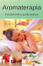 Aromaterapia Fondamenti e guida pratica