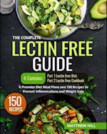 Complete Lectin Free Guide: It Contains: Part 1 Lectin Free Diet Part 2 Lectin Free Cookbook It Provides Diet Meal Plans and 150 Recipes to Prevent Inflammations and Weight Gain