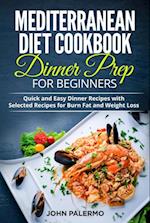 Mediterranean Diet Cookbook Dinner Prep for Beginners: Quick and Easy Dinner Recipes with Selected Recipes for Burn Fat and Weight Loss