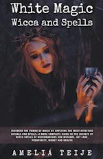 White Magic Wicca and Spells - Discover the power of magic by applying the most effective rituals and spells. A complete guide to the secrets of witch spells of necromancers and wizards.