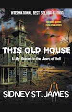 This Old House - A Lily Blooms in the Jaws of Hell