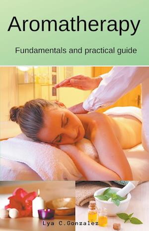 Aromatherapy   Fundamentals and practical guide