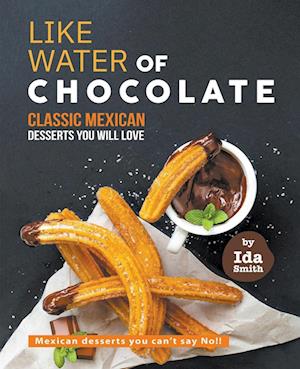 Like Water of Chocolate - Classic Mexican Desserts you will love