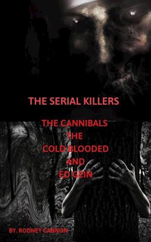 Serial Killers The Cannibals The Cold Blooded and Ed Gein