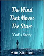 Wind That Moves The Stars: Yod's Story