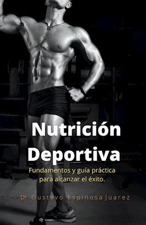 Nutrición Deportiva Fundamentos y guía práctica para alcanzar el éxito