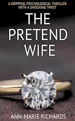 The Pretend Wife (A Gripping Psychological Thriller  with a Shocking Twist)