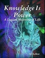 Knowledge is Power: A Logical Meaning of Life