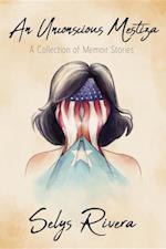 Unconscious Mestiza: A Collection of Memoir Stories