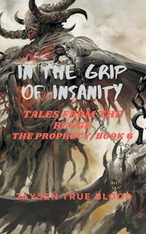 In The Grip Of Insanity: Tales From The Renge: The Prophecy, Book 6