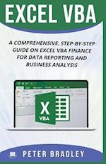 EXCEL VBA : A Comprehensive, Step-By-Step Guide On Excel VBA Finance For Data Reporting And Business Analysis 