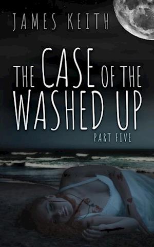 Case of the Washed Up Part Five