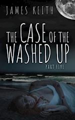 Case of the Washed Up Part Five