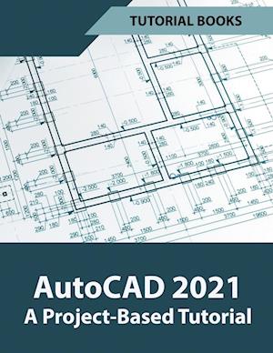 AutoCAD 2021 A Project Based Tutorial