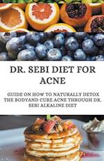 Dr. Sebi Diet For Acne ; Guide On How to Naturally Detox the Body And Cure Acne Through Dr. Sebi Alkaline Diet 