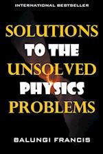 Solutions to the Unsolved Physics Problems