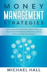 Money Management Strategies Learn Personal Finance To Manage Compulsive Your Spending, Savings And Live A Debt Free Lifestyle 