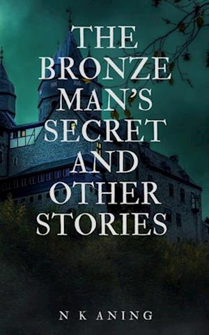 Bronze Man's Secret and Other Stories