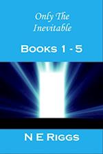 Only the Inevitable: Books 1 - 5