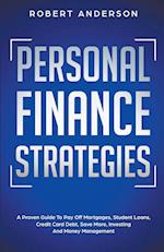 Personal Finance Strategies A Proven Guide To Pay Off Mortgages, Student Loans, Credit Card Debt, Save More, Investing And Money Management