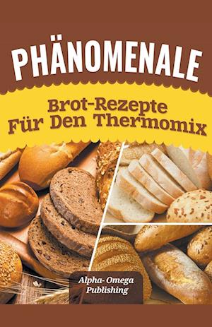 Phänomenale Brot-Rezepte  für den  Thermomix