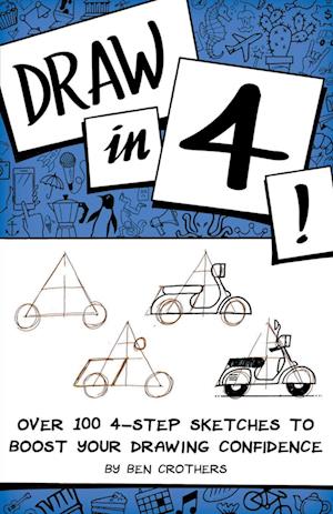 Draw in 4! Over 100 4-Step Sketches to Boost Your Drawing Confidence