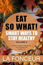 Eat So What! Smart Ways to Stay Healthy Volume 2