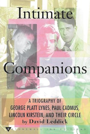 Intimate Companions - A Triography of George Platt Lynes, Paul Cadmus, Lincoln Kirstein, and Their Circle