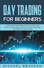 Day Trading For Beginners How To Profit Using Trading Tactics, Tools, Psychology, Money Management And Generate Passive Income