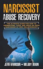 Narcissist Abuse Recovery: The Ultimate Guide for How to Understand, Cope, and Move on from Narcissism in Toxic Relationships