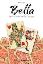 Bella book 1 How One Woman Played the Game of Life 