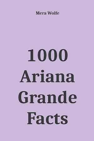 1000 Ariana Grande Facts