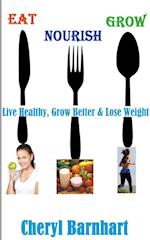 Eat Nourish And Grow - Live Healthy, Grow Better & Lose Weight 