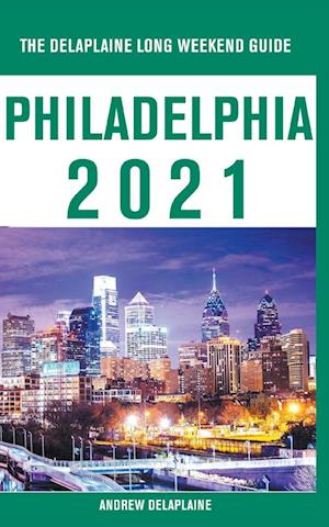 Philadelphia - The Delaplaine 2021 Long Weekend Guide