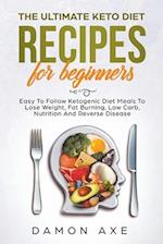 The Ultimate keto Diet Recipes For Beginners Delicious Ketogenic Diet Meals To Lose Weight, Fat Burning, Low Carb, Nutrition And Reverse Disease