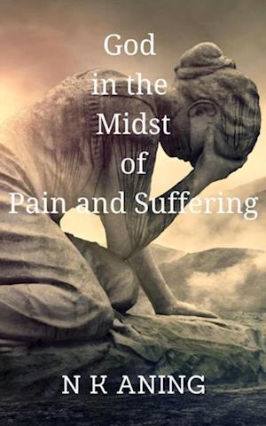 God in the  Midst of Pain and Suffering