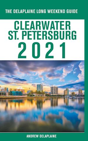 Clearwater / St. Petersburg - The Delaplaine 2021 Long Weekend Guide