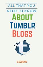 All That You Need to Know About Tumblr Blogs 