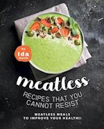 Meatless Recipes that You Cannot Resist: Meatless Meals to Improve Your Health!! 