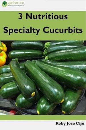 3 Nutritious Specialty Cucurbits