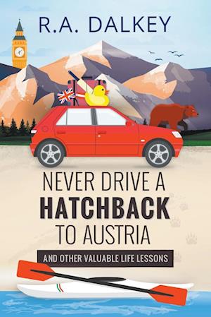 Never Drive A Hatchback To Austria (And Other Valuable Life Lessons)