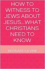 How to Witness to Jews about Jesus...What Christians Need to Know