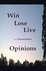 Win Lose Live And Sometimes Opinions 