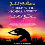 Guided Meditation to Help With Sleep, Anxiety, and Controlled Breathing