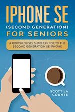 iPhone SE for Seniors: A Ridiculously Simple Guide to the Second-Generation SE iPhone