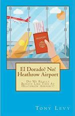 El Dorado? No! Heathrow Airport 