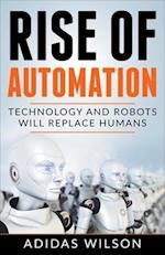 Rise of Automation - Technology and Robots Will Replace Humans 